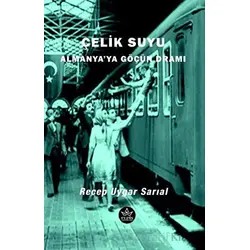 Çelik Suyu - Almanya’ya Göçün Dramı - Recep Uygar Sarıal - Elpis Yayınları