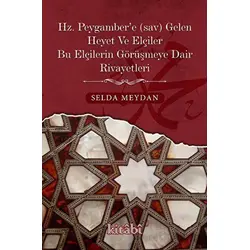 Hz. Peygamber’e Gelen Heyet Ve Elçiler Bu Elçilerin Görüşmeye Dair Rivayetleri