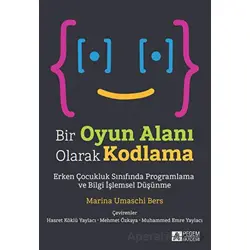 Bir Oyun Alanı Olarak Kodlama - Marina Umaschi Bers - Pegem Akademi Yayıncılık