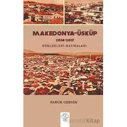 Makedonya-Üsküp 2104-2017 Günlükleri-Hatıraları – Gezi Yazıları - Faruk Gezgin - Post Yayınevi