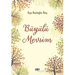 Büyülü Mevsim - Ayşe Kurtoğlu Ateş - Tilki Kitap