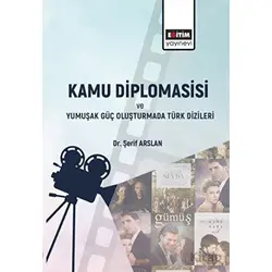 Kamu Diplomasisi ve Yumuşak Güç Oluşturmada Türk Dizileri