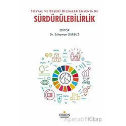 Sosyal ve Beşeri Bilimler Ekseninde Sürdürülebilirlik - Süleyman Gürbüz - Orion Kitabevi