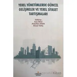 Yerel Yönetimlerde Güncel Gelişmeler ve Yerel Siyaset Tartışmaları - Kolektif - Orion Kitabevi