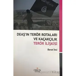 DEAŞın Terör Rotaları ve Kaçakçılık Terör İlişkisi - Berat İnci - Orion Kitabevi
