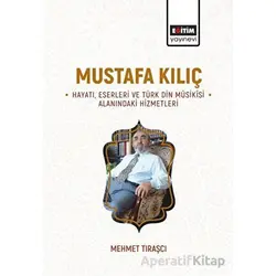 Mustafa Kılıç - Hayatı, Eserleri Ve Türk Din Musikisi Alanındaki Hizmetleri