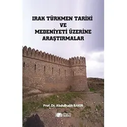 Irak Türkmen Tarihi Ve Medeniyeti Üzerine Araştırmalar - Abdulhalik Bakır - Berikan Yayınevi