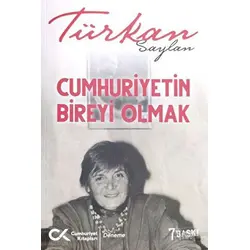 Cumhuriyet’in Bireyi Olmak - Türkan Saylan - Cumhuriyet Kitapları