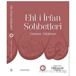 Ehl-i İrfan Sohbetleri 2 | Yolumuz Ahlâkımız - Muhammed Mübarek Elhüseyni - Semerkand Yayınları