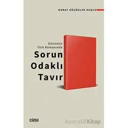 Günümüz Türk Romanında Sorun Odaklı Tavır - Nuray Küçükler Kuşcu - Çizgi Kitabevi Yayınları