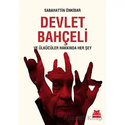 Devlet Bahçeli ve Ülkücüler Hakkında Her Şey - Sabahattin Önkibar - Kırmızı Kedi Yayınevi