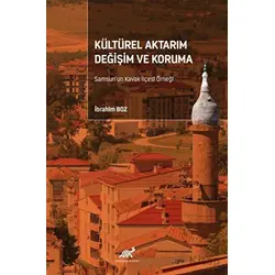 Kültürel Aktarım Değişim ve Koruma Samsun’un Kavak İlçesi Örneği