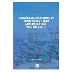 Ticaretin Kolaylaştırılmasının Türkiye nin Dış Ticaret Akımlarına Etkisi: Panel Veri Analizi