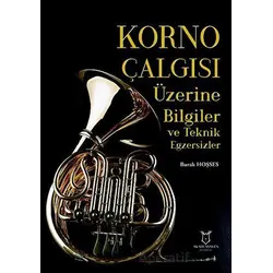 Korno Çalgısı Üzerine Bilgiler ve Teknik Egzersizler - Burak HOŞSES - Akademisyen Kitabevi