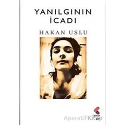 Yanılgının İcadı - Hakan Uslu - Klaros Yayınları