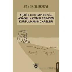 Aşağılık Kompleksi ve Aşağılık Komplesinden Kurtulmanın Çareleri