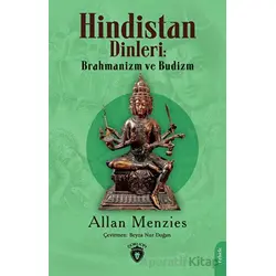 Hindistan Dinleri: Brahmanizm ve Budizm - Allan Menzies - Dorlion Yayınları