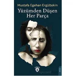 Yüzümden Düşen Her Parça - Mustafa Egehan Ergültekin - Dorlion Yayınları