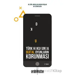 Türk Hukukunda Dijital Oyunların Korunması - İlkim Ülgen - On İki Levha Yayınları