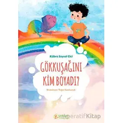 Gökkuşağını Kim Boyadı? - Kübra Soysal Cici - Pırıltı Kitapları - Erkam