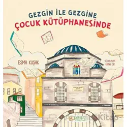 Gezgin ile Gezgine Çocuk Kütüphanesinde - Esma Kuşak - Pırıltı Kitapları - Erkam