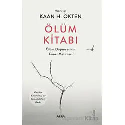 Ölüm Kitabı - Ölüm Düşüncesinin Temel Metinleri - Kaan Ökten - Alfa Yayıncılık