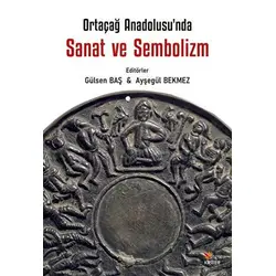 Ortaçağ Anadolu’sunda Sanat ve Sembolizm - Ayşegül Bekmez - Kriter Yayınları