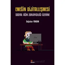Emeğin Dijitalleşmesi: Sosyal Ağın Zorlayıcılığı Üzerine - Doğukan Yandım - Kriter Yayınları
