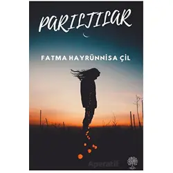 Parıltılar - Fatma Hayrünnisa Çil - Platanus Publishing