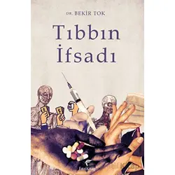 Tıbbın İfsadı - Bekir Tok - Fıtri Kitap