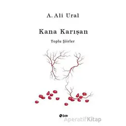 Kana Karışan - Toplu Şiirler (Bez Cilt) - A. Ali Ural - Şule Yayınları