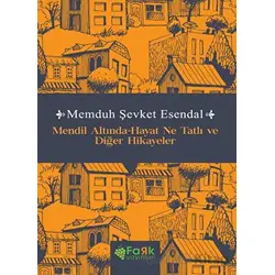 Mendil Altında-Hayat Ne Tatlı ve Diğer Hikayeler - Memduh Şevket Esendal - Fark Yayınları