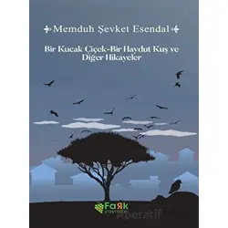 Bir Kucak Çiçek & Bir Haydut Kuş ve Diğer Hikâyeler - Memduh Şevket Esendal - Fark Yayınları