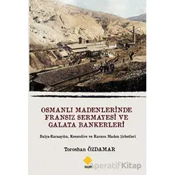 Osmanlı Madenlerinde Fransız Sermayesi Ve Galata Bankerleri - Toroshan Özdamar - Duvar Kitabevi