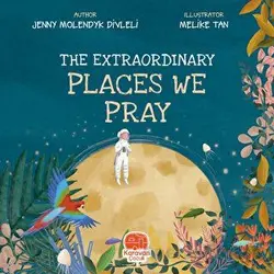 The Extraordinary Places We Pray - Jenny Molendyk Divleli - Karavan Çocuk Yayınları