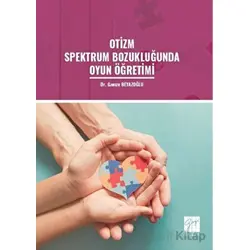 Otizm Spektrum Bozukluğunda Oyun Öğretimi - Gamze Beyazoğlu - Gazi Kitabevi