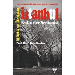Tuluyhan Uğurlunun Anlatılarında İstanbul Kültürler Senfonisi - F. Neşe Kaplan - Urzeni Yayıncılık