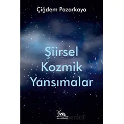 Şiirsel Kozmik Yansımalar - Çiğdem Pazarkaya - Sarmal Kitabevi