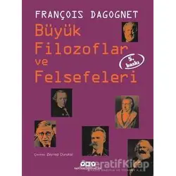 Büyük Filozoflar ve Felsefeleri - François Dagognet - Yapı Kredi Yayınları