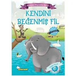 Kendini Beğenmiş Fil - Maceracı Hayvanlar Serisi - Mustafa Sağlam - Selimer Yayınları