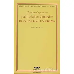 Gökcisimlerinin Dönüşleri Üzerine - Nicolaus Copernicus - Yapı Kredi Yayınları
