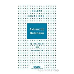 Aklımızda Bulunsun - İş İnsanları İçin Denemeler - Bülent Eczacıbaşı - Yapı Kredi Yayınları