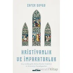 Hristiyanlık ve İmparatorluk - Zafer Duygu - Timaş Yayınları
