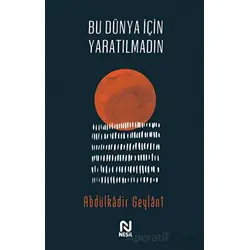 Bu Dünya İçin Yaratılmadın - Abdulkadir Geylani - Nesil Yayınları