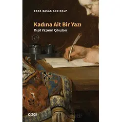 Kadına Ait Bir Yazı - Dişil Yazının Çıkışları - Esra Başak Aydınalp - Çizgi Kitabevi Yayınları