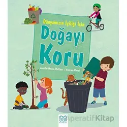 Dünyamızın İyiliği İçin Doğayı Koru - Jennifer Moore-Mallinos - 1001 Çiçek Kitaplar