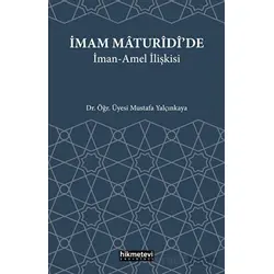 İmam Maturidide İman Amel İlişkisi - Mustafa Yalçınkaya - Hikmetevi Yayınları