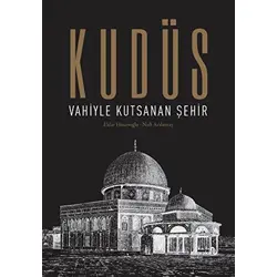 Kudüs: Vahiyle Kutsanan Şehir - Kolektif - Albaraka Yayınları