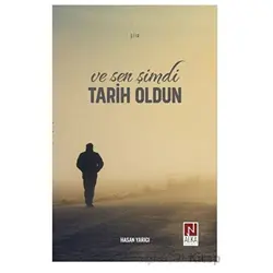 Ve Sen Şimdi Tarih Oldun - Hasan Yarıcı - Alka Yayınevi