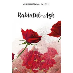 Rabiatül - Aşk - Muhammed Malik Utlu - Armoni Yayıncılık